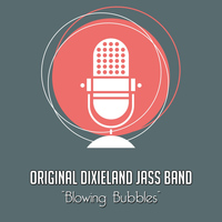 Original Dixieland Jass Band - Blowing Bubbles