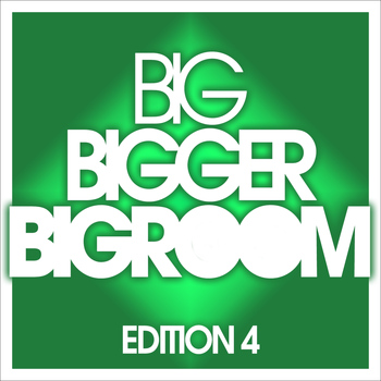 Various Artists - Big, Bigger, Bigroom - Edition 4