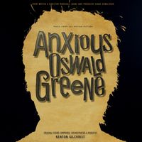 Kenton Gilchrist - Anxious Oswald Greene (Original Score)