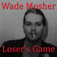 Wade Mosher - Loser's Game