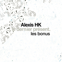 Alexis HK - Le dernier présent (Les bonus) - EP