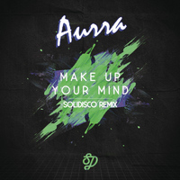 Aurra - Make Up Your Mind (Solidisco Remix)