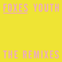 Foxes - Youth (The Remixes)
