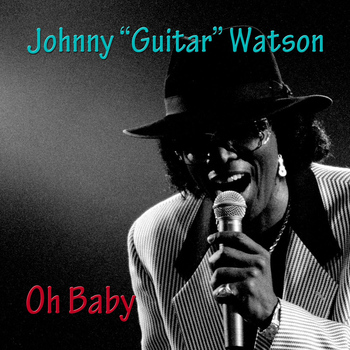 Johnny "Guitar" Watson - Oh Baby