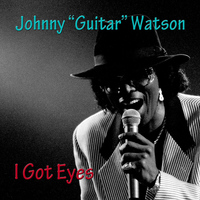 Johnny "Guitar" Watson - I Got Eyes
