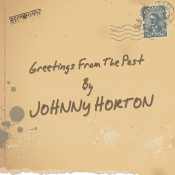 Johnny Horton - Greetings from the Past