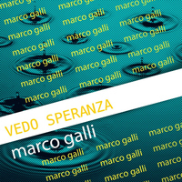 Marco Galli - Vedo Speranza