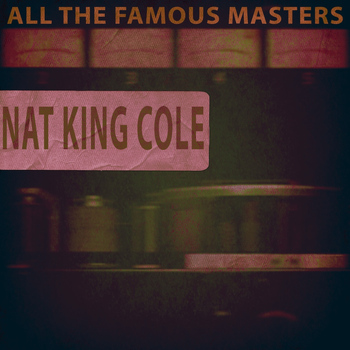 Nat King Cole - All the Famous Masters