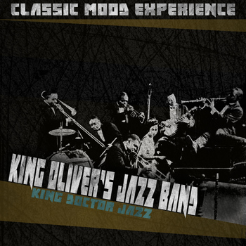 King Oliver's Jazz Band - King Doctor Jazz (Classic Mood Experience)