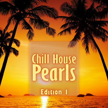 Various Artists - Chill House Pearls, Edition 1