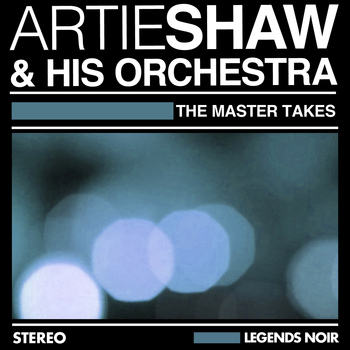 Artie Shaw & His Orchestra - The Master Takes