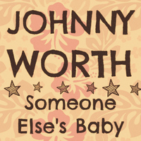 Johnny Worth - Someone Else's Baby