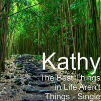Kathy - The Best Things in Life Aren't Things