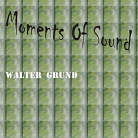 Walter Grund - Moments of Sound