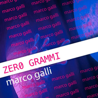 Marco Galli - Zero Grammi