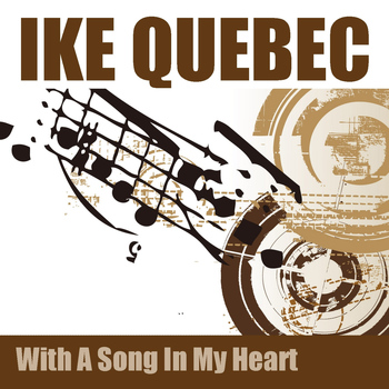 Ike Quebec - With a Song in My Heart
