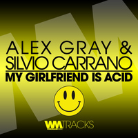 Alex Gray, Silvio Carrano - My Girlfriend Is Acid (Explicit)
