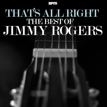 Jimmy Rogers - That's All Right - The Best of Jimmy Rogers