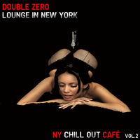 Double Zero - Lounge in New York, Vol. 2 (NY Chill Out Cafè)