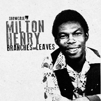 MIlton Henry - Branches and Leaves (Showcase Album)