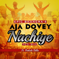 Bakshi Billa - Aja Dovey Nachiye (Desi Mix) [feat. Bakshi Billa]