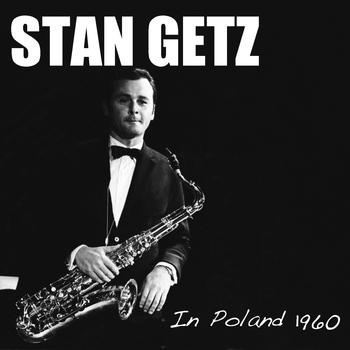 Stan Getz Quartet - Stan Getz Quartet: In Poland 1960