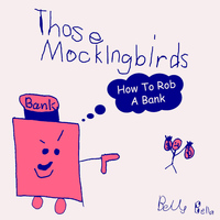 Those Mockingbirds - How to Rob a Bank