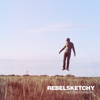 Rebel Sketchy - Goodbye Gravity