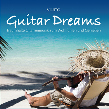 Vinito - Guitar Dreams (Traumhafte Gitarrenmusik zum Wohlfühlen und Genießen)