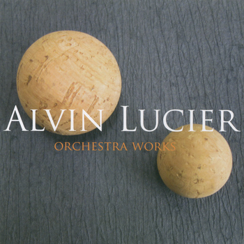 Janáček Philharmonic Orchestra, Alvin Lucier & Petr Kotik - Alvin Lucier: Orchestral Works