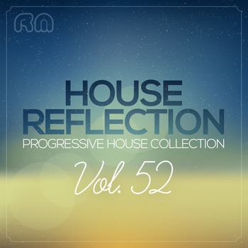 Various Artists - House Reflection - Progressive House Collection, Vol. 52