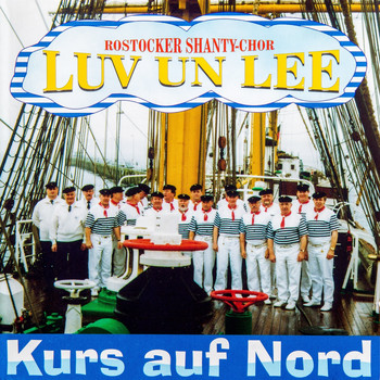 Rostocker Shanty Chor Luv un Lee - Kurs auf Nord