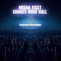 Misha Fisst - Shakes Huge Hall