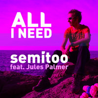 Semitoo feat. Jules Palmer - All I Need