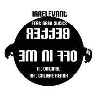 Irrelevant - Better Off In Me (feat. Brad Sucks) [Original / Calibre Remix]