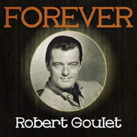Robert Goulet - Forever Robert Goulet