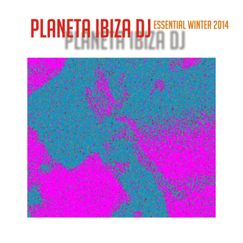 Various Artists - Planeta Ibiza DJ Essential Winter 2014