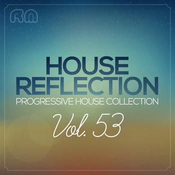 Various Artists - House Reflection - Progressive House Collection, Vol. 53