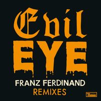 Franz Ferdinand - Evil Eye Remixes