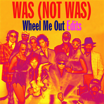Was (Not Was) - Wheel Me out Edits - EP