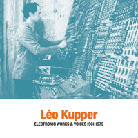 Léo Kupper - Electronic Works & Voices 1961-1979