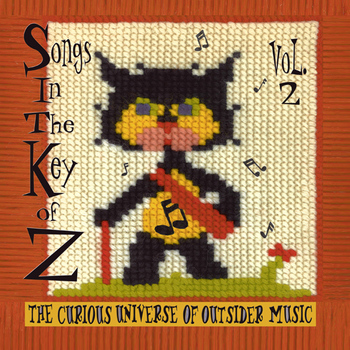 Various Artists - Songs in the Key of Z, Vol. 2: The Curious Universe of Outsider Music