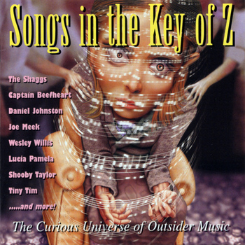Various Artists - Songs in the Key of Z, Vol. 1: The Curious Universe of Outsider Music