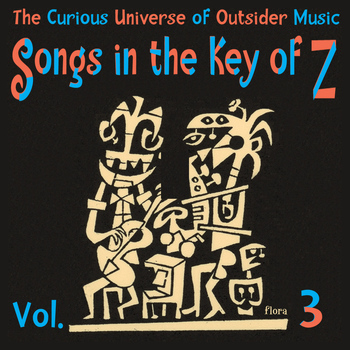 Various Artists - Songs in the Key of Z, Vol. 3: The Curious Universe of Outsider Music