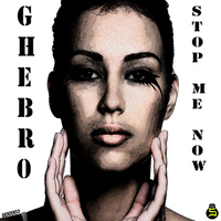 Ghebro - Stop Me Now