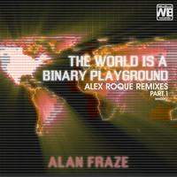 Alan Fraze - The World Is a Binary Playground (Alex Roque Remixes Part 1)