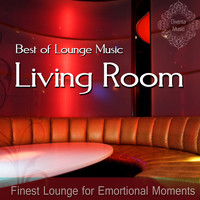 Living Room - Best of Lounge Music (Finest Lounge for Emotional Moments)