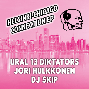 Ural 13 Diktators & DJ Skip - Helsinki-Chicago Connection EP