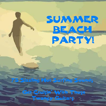 The Beach Boys - Summer Beach Party! 75 Sizzling Hot Surfing Sounds. Get Cruisin' With Those Twangy Guitars