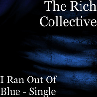 The Rich Collective - I Ran out of Blue